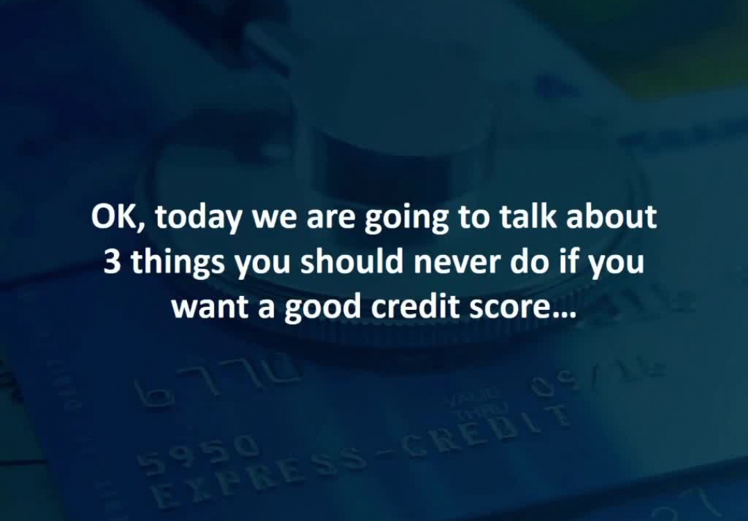 3 things you should NEVER do if you want a good credit score: from your trusted Loan Officer, Tracy