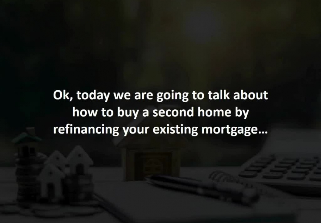 Sarasota Mortgage Broker reveals How to refinance an existing mortgage while buying a second home