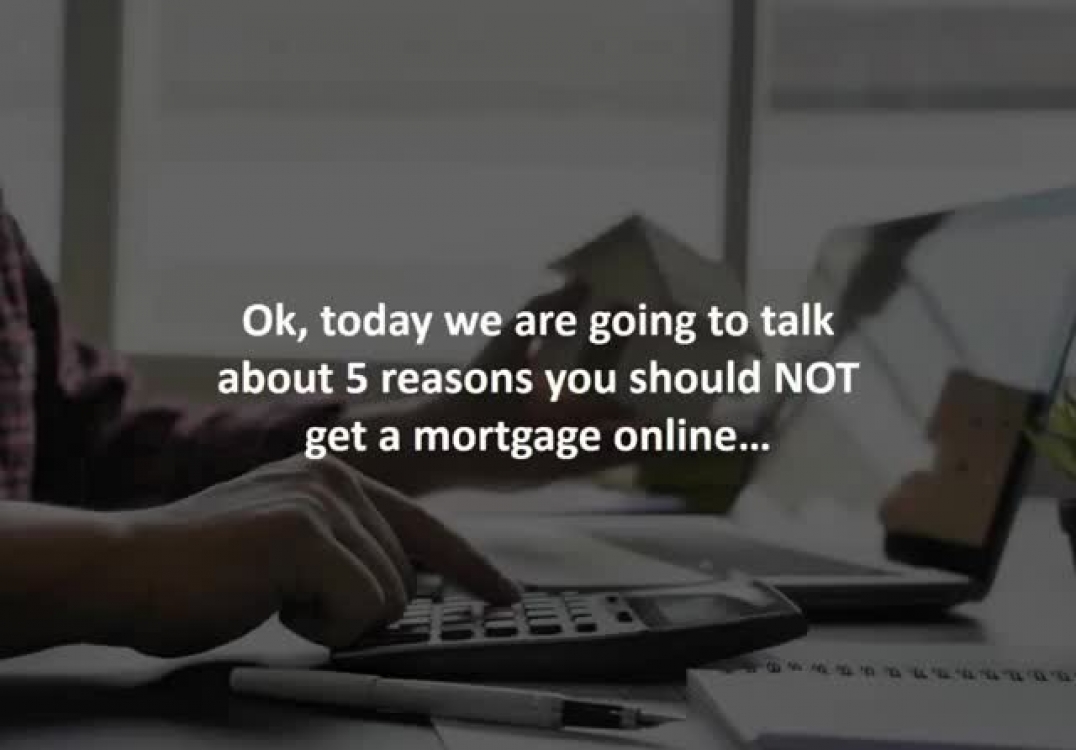 Irvine mortgage advisor reveals 5 reasons NOT to get a mortgage online…