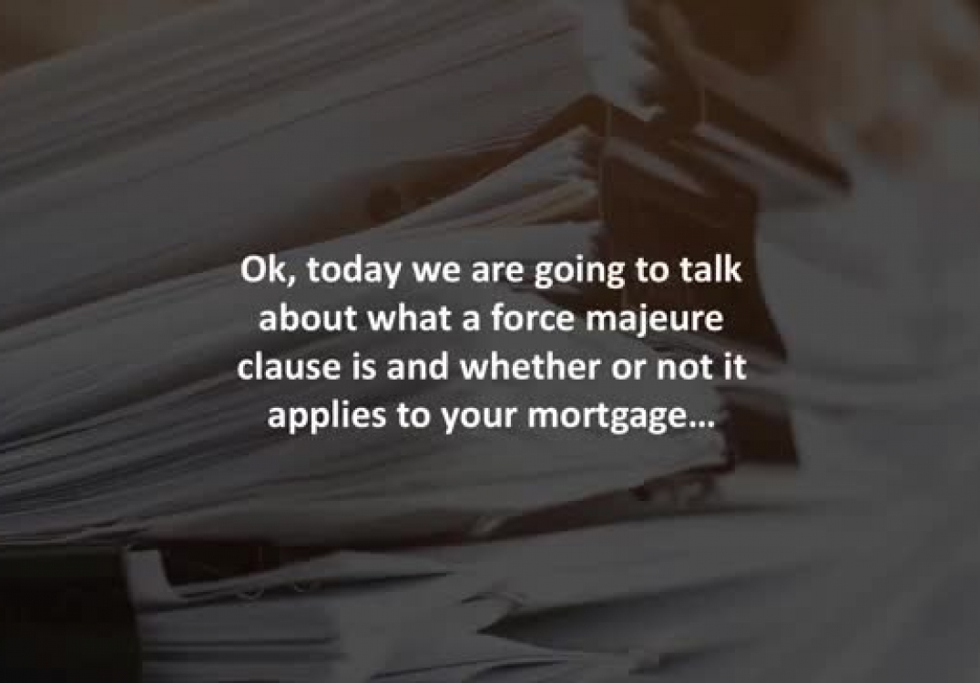 Mortgage Broker reveals What is a “force majeure” clause, and does it apply to your mortgage?