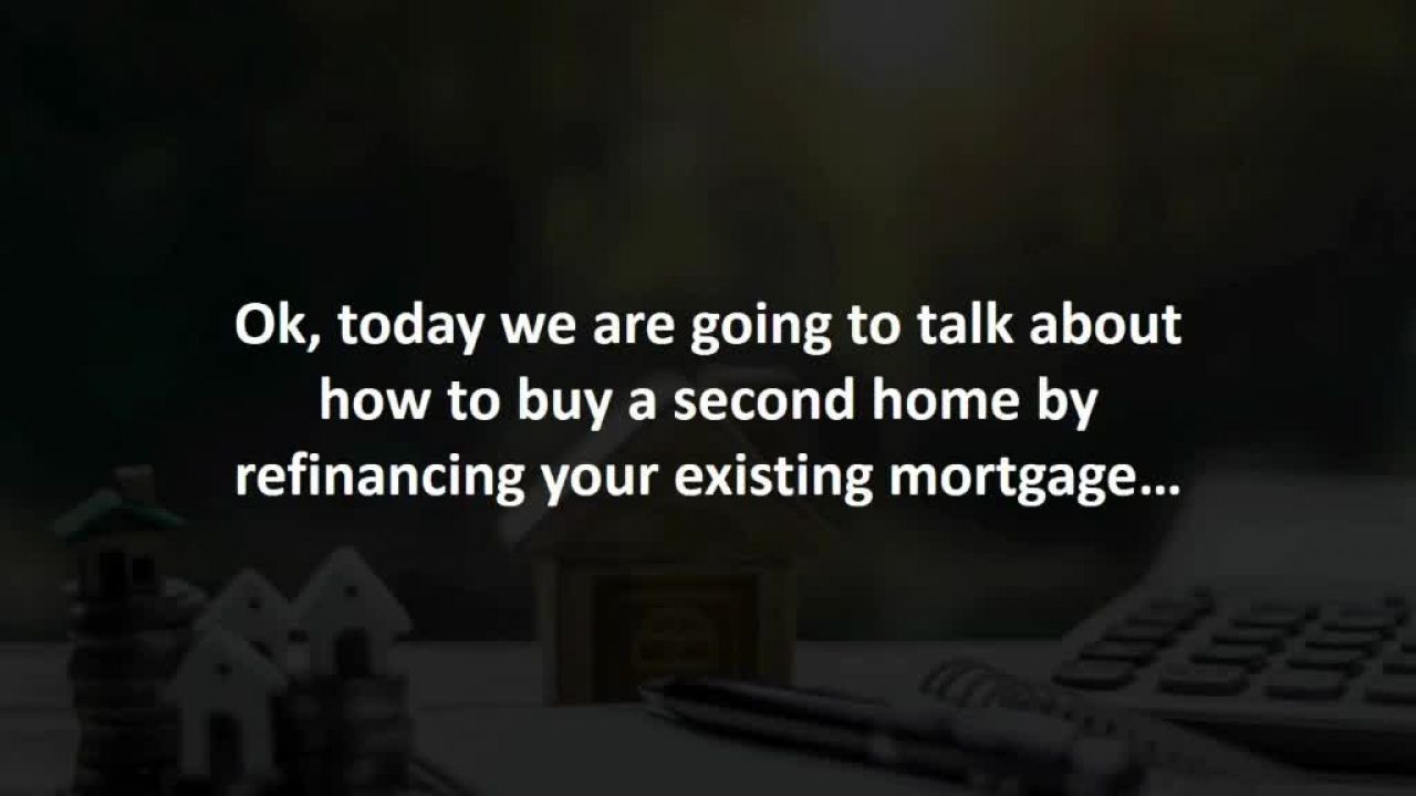 Ontario Mortgage Professional reveals How to refinance an existing mortgage while buying a second ho